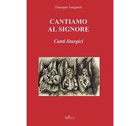 Libri Giuseppe Sangeniti - Cantiamo Al Signore. Canti Liturgici