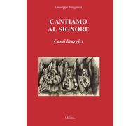 Cantiamo al Signore. Canti liturgici - 2016 - Meligrana Giuseppe