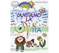 Cantiamo la vita. Canti per il catechismo e la scuola (5-10 anni) da mimare e gestualizzare. Con CD Audio