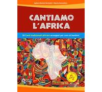 Cantiamo l'Africa. 20 canti tradizionali africani arrangiati per coro di bambini. Con file audio in streaming