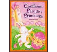 Cantiamo Pasqua e primavera. Con CD Audio