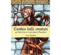 Cantico delle creature. Per soli, coro a 4 voci miste e pianoforte