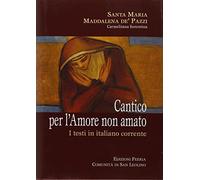 Cantico per l'amore non amato. I testi in italiano corrente