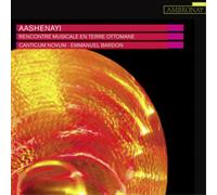 Canticum Novum/ Bardon, Emmanuel - Aashenayi Recontre Musicale En Terre Ottomane