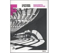 Cantiere d'autore. Racconto fotografico. Maxxi. Catalogo della mostra (Rom...