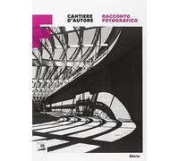 Cantiere d'autore. Racconto fotografico. Maxxi. Catalogo della mostra (Roma, 15 dicembre 2010-6 marzo 2011). Ediz. illustrata
