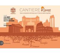 Cantiere Roma. Idee e proposte dal basso per il rilancio della Capitale