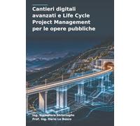 Cantieri digitali avanzati e Life Cycle Project Management per le opere pubbliche