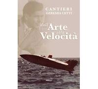 Cantieri Geremia Cetti. Dall'arte alla velocità
