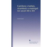 CANTILENE E BALLATE, strambotti e madrigali nei secoli XIII e XIV