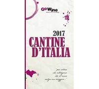 Cantine d'Italia 2017. Guida per il turista del vino