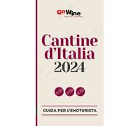 Cantine d'Italia 2024. Guida per il turista del vino - 2023 - Go