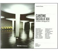 Cantine secolo XXI. Architetture e paesaggi del vino. Ediz. illustrata