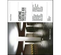 Cantine secolo XXI. Architetture e paesaggi del vino. Ediz. illustrata - C...