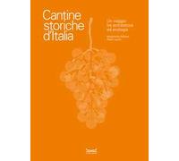 Cantine storiche d'Italia. Un viaggio tra architettura ed enologia. Ediz. illustrata