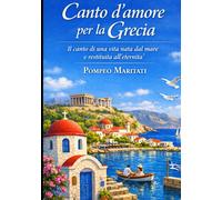 CANTO D'AMORE PER LA GRECIA: Il canto di una vita nata dal mare e restitui...