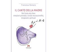 Canto della madre. Dal canto alla voce: emozioni prenatali, risvolti neuroscientifici, terapeutici, spirituali