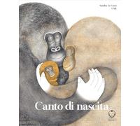 Canto di Nascita - Libro illustrato per Bambini - Adatto alla Prima Infanzia - da 3 Anni in su e per i Genitori - Illustrazioni Variopinte e Ravvicinate - Poesie Semplici da Leggere