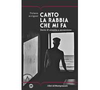 Canto la rabbia che mi fa. Storie di umanità e sovversione