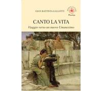 Canto la vita. Viaggio verso un nuovo Umanesimo
