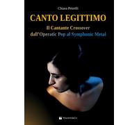 Canto legittimo. Il cantante crossover dall'operatic pop al symphonic meta...