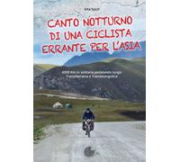 Canto notturno di una ciclista errante per l'Asia. 6000 km in solitaria pe...