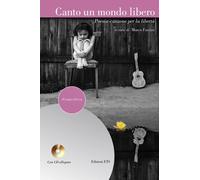 Canto un mondo libero. Poesia-canzone per la libertà. Con CD Audio