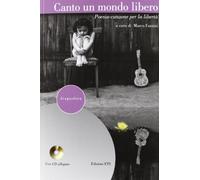 Canto un mondo libero. Poesia-canzone per la libertà. Con CD Audio