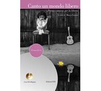 Canto un mondo libero. Poesia-canzone per la libertà. Con CD Audio