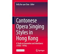 Cantonese Opera Singing Styles in Hong Kong: A Study on Innovation and Inheritance (1930s-1970s)