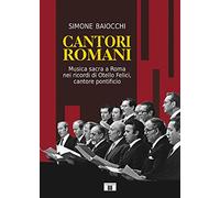Cantori Romani. Musica Sacra A Roma Nei Ricordi Di Otello Felici, Cantore Pontif