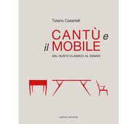 Cantù e il mobile. Dal gusto classico al design. - [Canturium Edizioni]