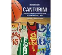 Canturini. Uomini che hanno reso grande la Pallacanestro Cantù