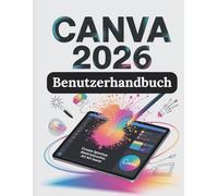 Canva 2026 Benutzerhandbuch: Das vollständige Schritt-für-Schritt-Handbuch zur Beherrschung von digitalem Design, KI-Tools und professionellen Arbeitsabläufen für Anfänger und Profis
