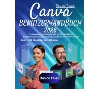 Canva Benutzerhandbuch 2026: Professionell gestalten lernen durch detaillierte Bildanleitungen und praktische Schritt-für-Schritt-Prozesse