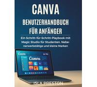 Canva Benutzerhandbuch für Anfänger: Ein Schritt-für-Schritt-Playbook mit Magic Studio für Studenten, Nebenerwerbstätige und kleine Marken bis 2025