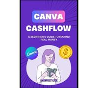 CANVA CASHFLOW : A BEGINNER'S GUIDE TO MAKING REAL MONEY: PASSIVE INCOME IDEAS