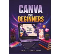Canva for Beginners: A Step-by-Step Guide to Mastering Social Media Marketing, Graphic Design, and Branding for Content Creators and Small Businesses