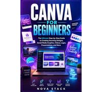 CANVA For BEGINNERS: Master Graphic Design, Social Media Content, Videos, Logos, Branding, and AI Tools - Even If You’ve Never Designed Before