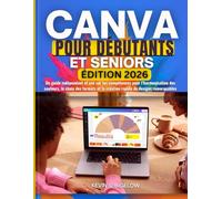 Canva pour débutants et seniors: Un guide indépendant et axé sur les compétences pour l’harmonisation des couleurs, le choix des formats et la création rapide de designs remarquables