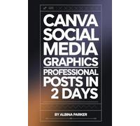 Canva Social Media Graphics: Professional Posts in 2 Days: Remove design barriers for non-designers
