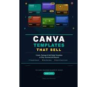 Canva Templates That Sell: How to Create, Package and Sell Digital Templates on Etsy, Gumroad and Beyond