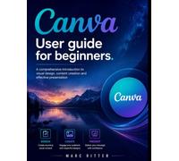 Canva user guide for beginners: A comprehensive introduction to visual design, content creation and effective presentation