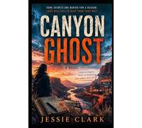 Canyon Ghost: Some Secrets are Buried for a Reason. Some Will Kill to Keep Them That Way.