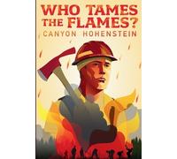 Canyon Hohenstein Who Tames the Flames? (Tascabile)