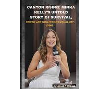 CANYON RISING: MINKA KELLY’S UNTOLD STORY OF SURVIVAL, POWER, AND HOLLYWOOD’S EQUAL-PAY FIGHT: How She Turned Setbacks into Strength, Fought for Her Worth, and Reclaimed Her Spotlight