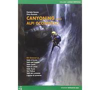 Canyoning nella Alpi Occidentali. 69 itinerari in Valle d'Aosta, Piemonte, Liguria