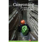Canyoning nelle Dolomiti. la prima guida al torrentismo in quest'area