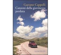 Canzoni della giovinezza perduta - Cappelli Gaetano