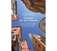 Canzoni per fare l'amore. Storia pop erotico politica di Eugenio (figlio unico di piacente madre vedova) in fuga dalla Genova borghese